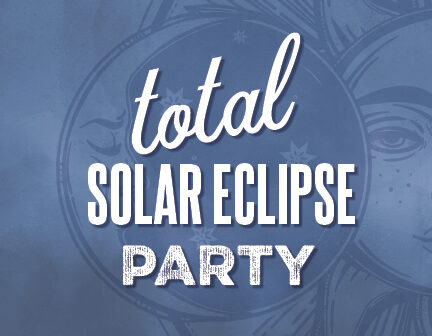 Total Solar Eclipse Party (SOLD OUT)