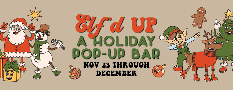 Elf'd UP Holiday Pop-Up Bar in Alpharetta, GA and Greenville, SC